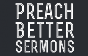 How to Preach Better Sermons