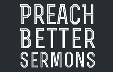 How to Preach Better Sermons