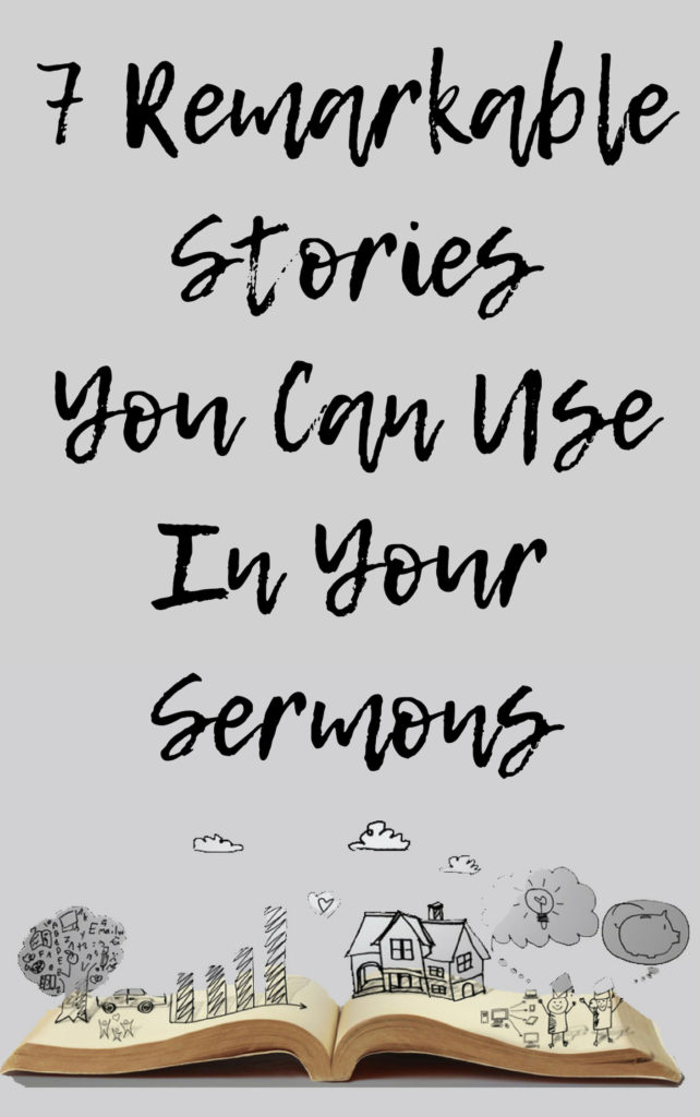 7 Remarkable Stories You Can Use In Your Sermons