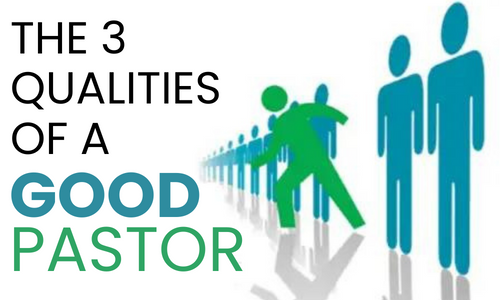 Top 3 Qualities of a Good Pastor
