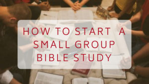 how to start a small group bible study