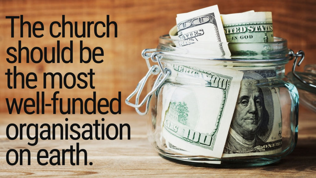 the church should be the most well funded organisation on earth