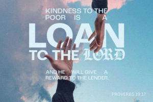 proverbs 19:17 kindness to the poor is a loan to the lord and he will give a reward to the lender